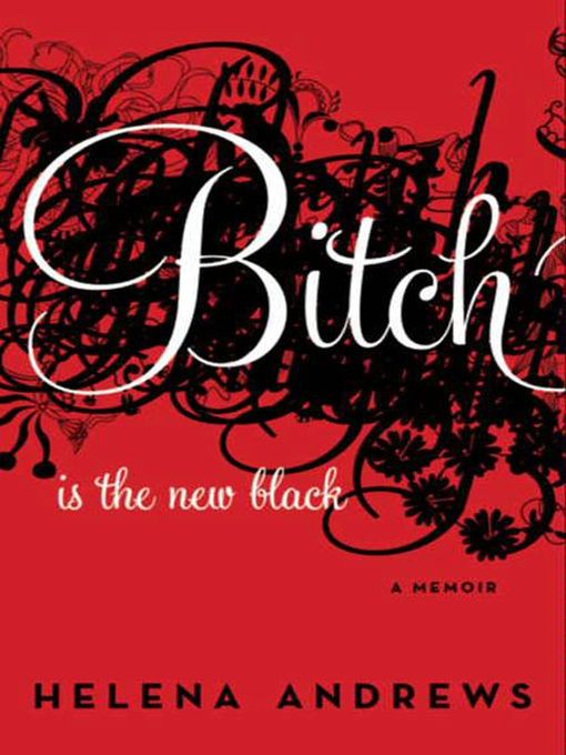 Title details for Bitch Is the New Black by Helena Andrews - Available